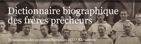 Dictionnaire biographique des frères prêcheurs. Dominicains des provinces françaises (XIXe - XXe siècles)